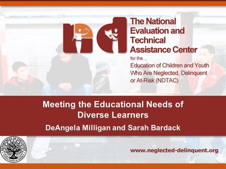 Meeting the Educational Needs of Diverse Learners DeAngela Milligan and Sarah Bardack.