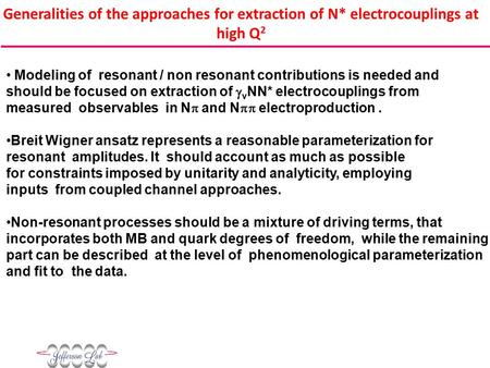 Generalities of the approaches for extraction of N* electrocouplings at high Q 2 Modeling of resonant / non resonant contributions is needed and should.