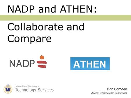 Dan Comden Access Technology Consultant NADP and ATHEN: Collaborate and Compare.