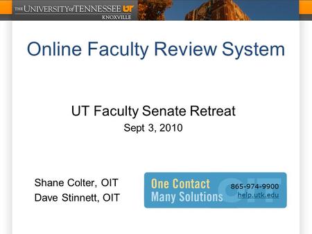 Online Faculty Review System UT Faculty Senate Retreat Sept 3, 2010 Shane Colter, OIT Dave Stinnett, OIT.