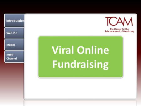 Web 2.0 Mobile Multi- Channel Multi- Channel Introduction Viral Online Fundraising.