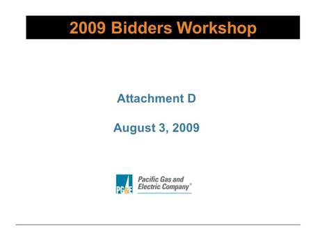 2009 Bidders Workshop Attachment D August 3, 2009.