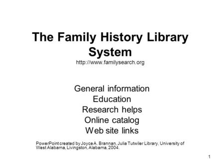 1 The Family History Library System  General information Education Research helps Online catalog Web site links PowerPoint created.