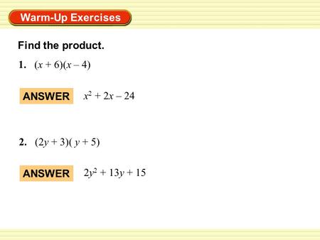 Find the product. 1.	(x + 6)(x – 4) ANSWER x2 + 2x – 24