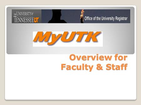 Overview for Faculty & Staff. MyUTK is the new, one-stop-shop for UT Faculty, Staff, and Students. You will be able to sign in once and have access to.