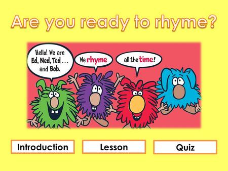 IntroductionLesson Quiz This lesson is an English Language Arts lesson for Kindergarten. This lesson follows the Ohio Content Standards and the Ohio.