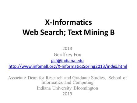 X-Informatics Web Search; Text Mining B 2013 Geoffrey Fox  Associate Dean for.