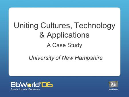 Uniting Cultures, Technology & Applications A Case Study University of New Hampshire.