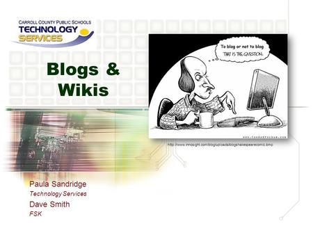 Blogs & Wikis Paula Sandridge Technology Services Dave Smith FSK