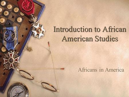 Introduction to African American Studies Africans in America.