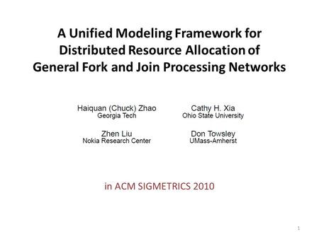 A Unified Modeling Framework for Distributed Resource Allocation of General Fork and Join Processing Networks in ACM SIGMETRICS 2010 1.