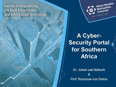A Cyber- Security Portal for Southern Africa Dr. Johan van Niekerk & Prof. Rossouw von Solms.