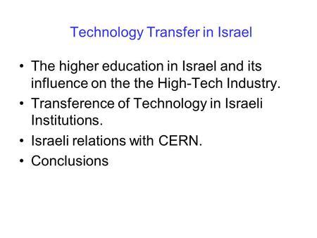 Technology Transfer in Israel The higher education in Israel and its influence on the the High-Tech Industry. Transference of Technology in Israeli Institutions.