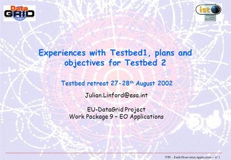 WP9 – Earth Observation Applications – n° 1 Experiences with Testbed1, plans and objectives for Testbed 2 Testbed retreat 27-28 th August 2002