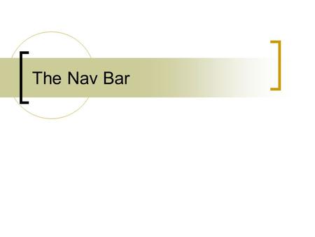 The Nav Bar. Nav is short for Navigation. Having a Navigation Bar makes searching for information easier on those accessing your page. Here are some common.