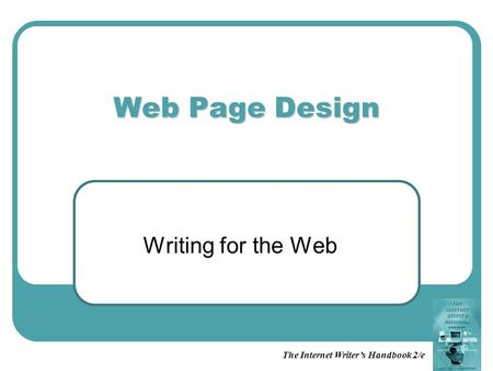 The Internet Writer’s Handbook 2/e Web Page Design Writing for the Web.