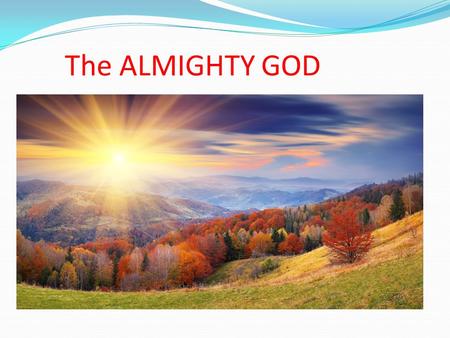 The ALMIGHTY GOD.