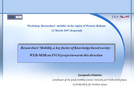 Researchers’ Mobility, a key factor of Knowledge based society: WEB-MOB an INCO project towards this direction Researchers’ Mobility, a key factor of.