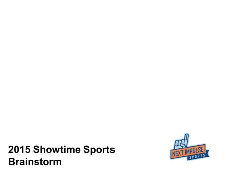 2015 Showtime Sports Brainstorm. Table Of Contents About Our Audience Program Overview Daily Content for the Showtime Sports Instagram Video Activation.