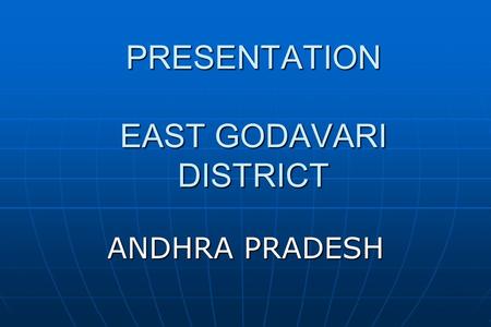 PRESENTATION EAST GODAVARI DISTRICT ANDHRA PRADESH.