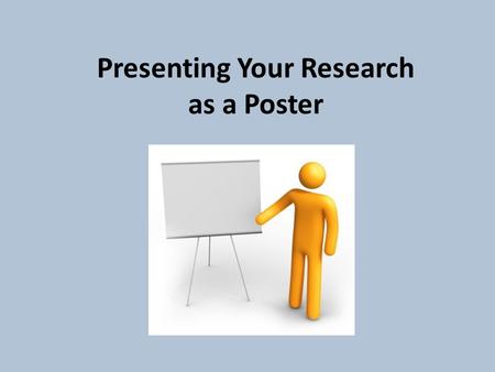 Presenting Your Research as a Poster. Typical Poster Sections Title BannerAbstractIntroduction MethodsResultsConclusions ReferencesAcknowledgements.