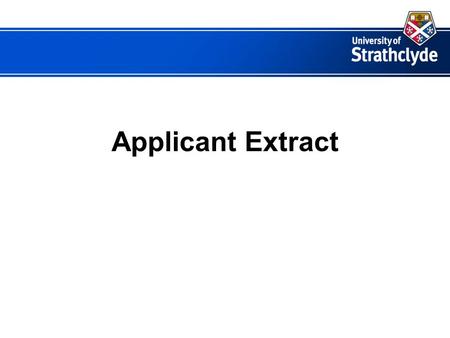 Applicant Extract. Points we shall cover in this demonstration  Who gets access to the Applicant Extract  What kind of data we can extract  How to.