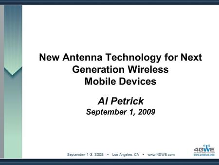 New Antenna Technology for Next Generation Wireless Mobile Devices Al Petrick September 1, 2009.