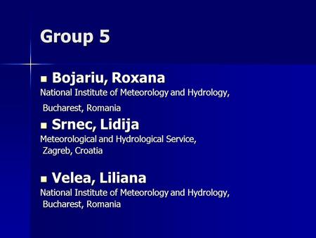 Group 5 Bojariu, Roxana Bojariu, Roxana National Institute of Meteorology and Hydrology, Bucharest, Romania Bucharest, Romania Srnec, Lidija Srnec, Lidija.