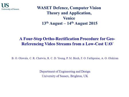WASET Defence, Computer Vision Theory and Application, Venice 13 th August – 14 th August 2015 A Four-Step Ortho-Rectification Procedure for Geo- Referencing.