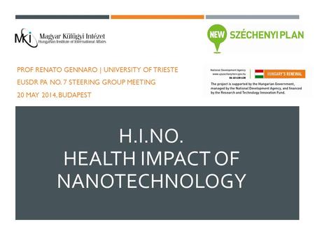 H.I.NO. HEALTH IMPACT OF NANOTECHNOLOGY PROF RENATO GENNARO | UNIVERSITY OF TRIESTE EUSDR PA NO. 7 STEERING GROUP MEETING 20 MAY 2014, BUDAPEST.