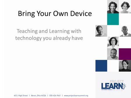Bring Your Own Device Teaching and Learning with technology you already have.