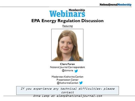 EPA Energy Regulation Discussion Featuring If you experience any technical difficulties, please contact Anna Lemp at Clare Foran.