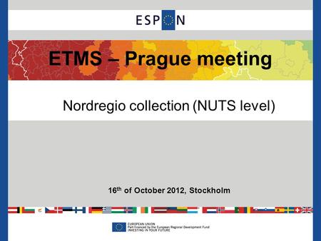 ETMS – Prague meeting 16 th of October 2012, Stockholm Nordregio collection (NUTS level)