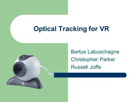 Optical Tracking for VR Bertus Labuschagne Christopher Parker Russell Joffe.