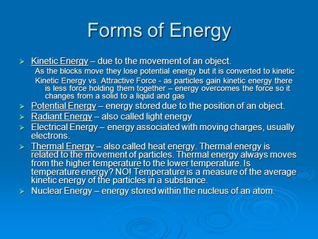 Forms of Energy  Kinetic Energy – due to the movement of an object. As the blocks move they lose potential energy but it is converted to kinetic Kinetic.