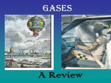 A Review Gases. Elements that exist as gases at 25 0 C and 1 atmosphere.