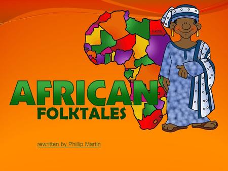 Rewritten by Phillip Martin. from LiberiaLiberia African Folktales.