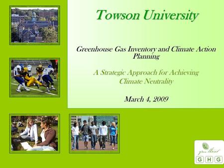 Greenhouse Gas Inventory and Climate Action Planning A Strategic Approach for Achieving Climate Neutrality March 4, 2009 GHG Towson University.