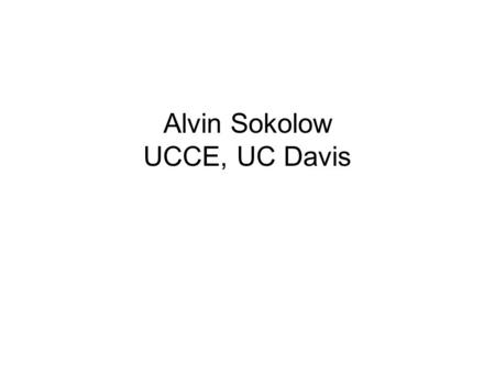 Alvin Sokolow UCCE, UC Davis. Kurt R. Richter Agricultural Issues Center Ph.D. Candidate, Geography UC Davis