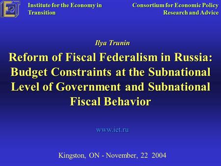 Reform of Fiscal Federalism in Russia: Budget Constraints at the Subnational Level of Government and Subnational Fiscal Behavior Kingston, ON - November,