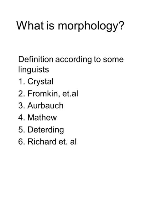 What is morphology? Definition according to some linguists 1. Crystal