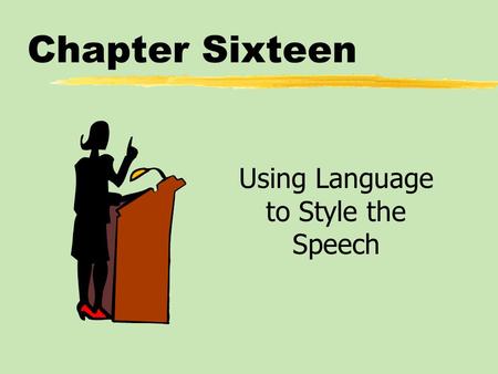 Chapter Sixteen Using Language to Style the Speech.