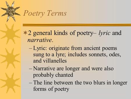 Poetry Terms 2 general kinds of poetry– lyric and narrative.