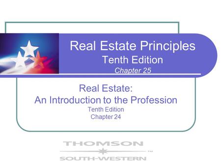 Real Estate Principles Tenth Edition Chapter 25 Real Estate: An Introduction to the Profession Tenth Edition Chapter 24.