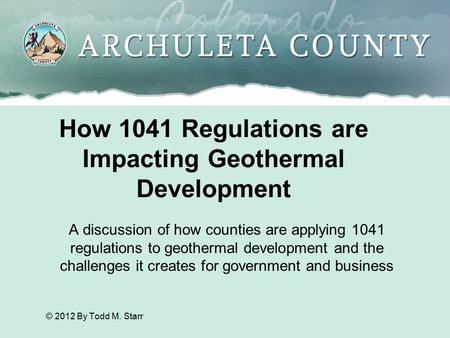 How 1041 Regulations are Impacting Geothermal Development A discussion of how counties are applying 1041 regulations to geothermal development and the.