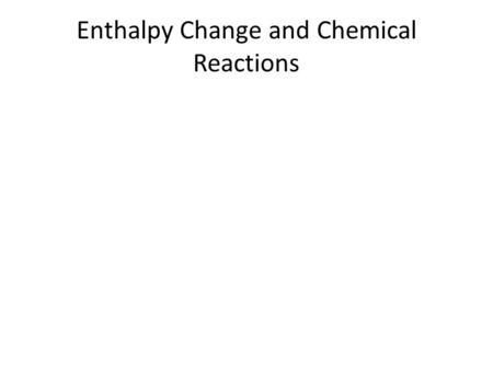 Enthalpy Change and Chemical Reactions
