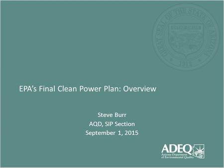 EPA’s Final Clean Power Plan: Overview Steve Burr AQD, SIP Section September 1, 2015.