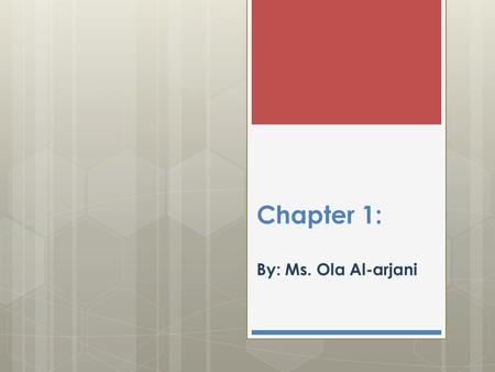 Chapter 1: By: Ms. Ola Al-arjani