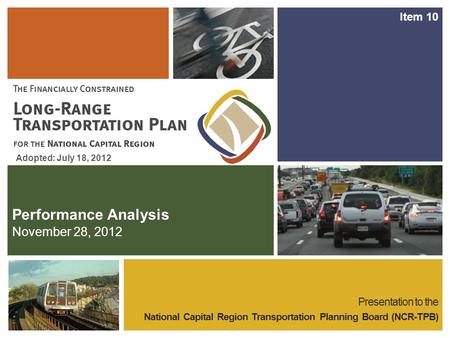 Performance Analysis Presentation to the National Capital Region Transportation Planning Board (NCR-TPB) November 28, 2012 Adopted: July 18, 2012 Item.