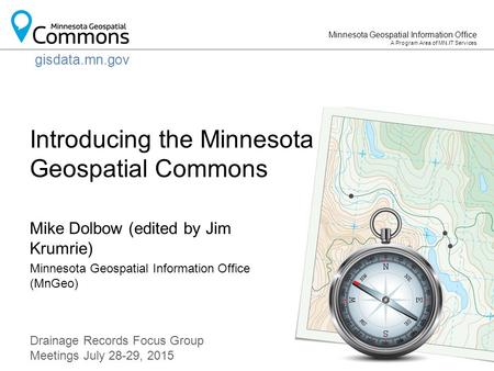 Minnesota Geospatial Information Office A Program Area of MN.IT Services Mike Dolbow (edited by Jim Krumrie) Minnesota Geospatial Information Office (MnGeo)